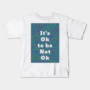 It’s Ok To Be Not Ok Kids T-Shirt